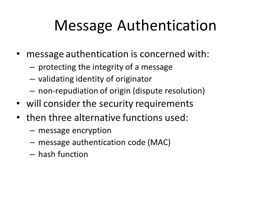 Message Authentication message authentication is concerned with: protecting the integrity of a message validating